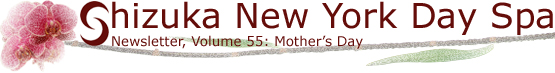 Shizuka New York Day Spa Newsletter Vol. 55: Mother's Day